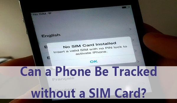 هل يمكنك تتبع هاتف بدون بطاقة SIM؟ [4 طرق لا تفوتها!]