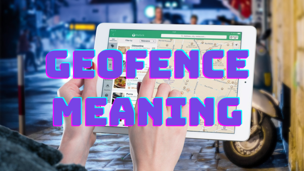 Geofence Meaning: What Is It and How to Protect Kids?