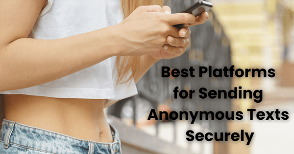 10 best platforms for sending anonymous texts securely