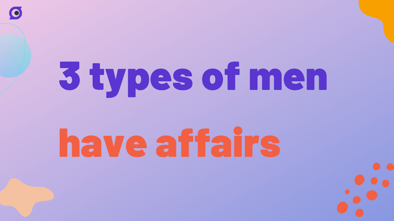 3 types of men have affairs