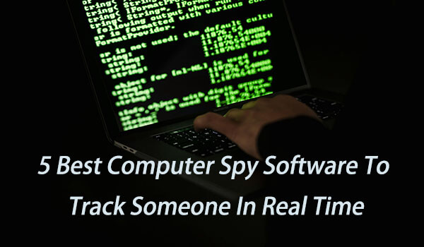 5 Best Computer Spy Software to Track Someone in Real Time