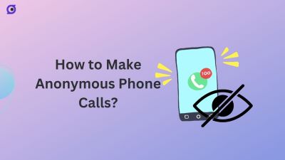 How to Call Anonymously? 6 Effective Methods!