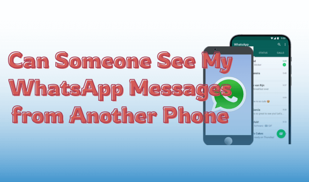 can someone see my whatsapp messages from another phone