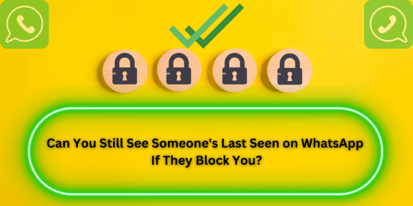 can you see last seen when blocked on whatsapp