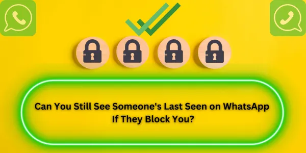 [ 2024 New] Can You See Last Seen When Blocked on WhatsApp