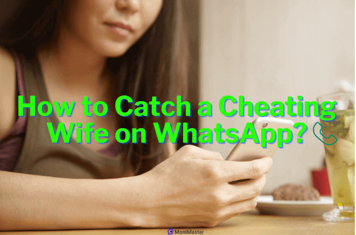 How to Catch a Cheating Wife on WhatsApp? [7 Ways]