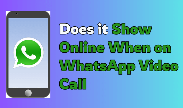 Does It Show Online When on WhatsApp Video Call? Everything You Need to Know