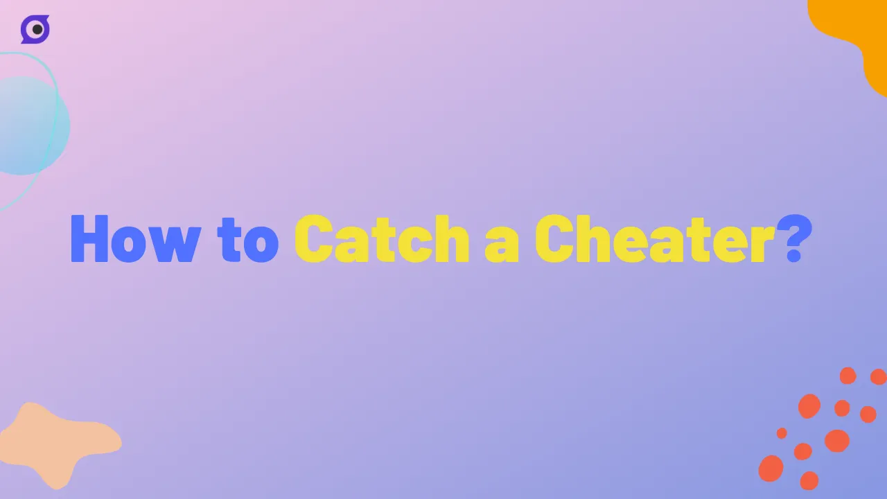 How to Catch a Cheater without Their Phone?
