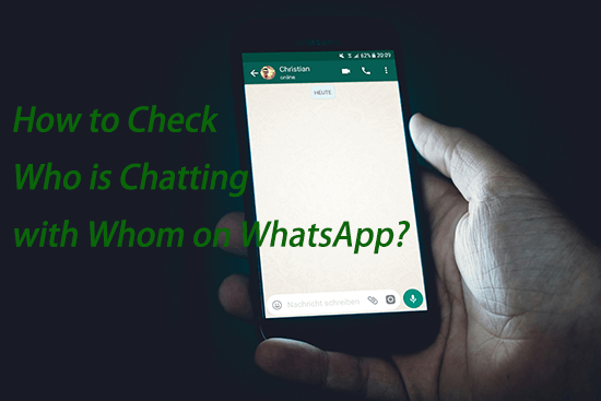 how to check who is chatting with whom on whatsapp