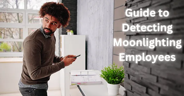4 Ways to Find Out If an Employee is Moonlighting