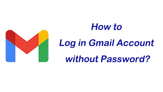 How to Log in Gmail Account without Password? 4Ways