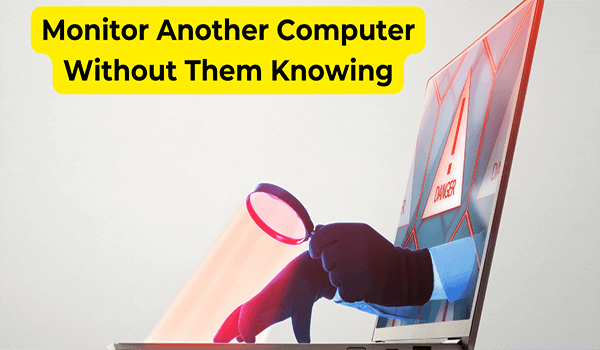 how to monitor another computer screen without them knowing