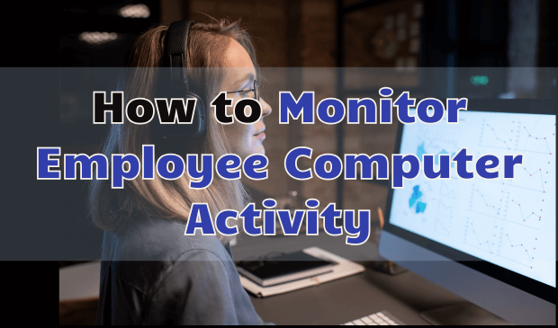 how to monitor employee computer activity