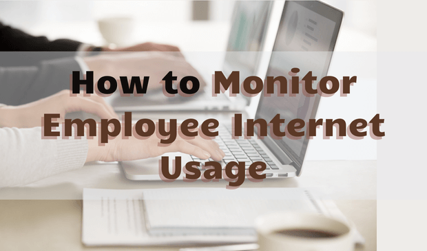 how to monitor employee internet usage