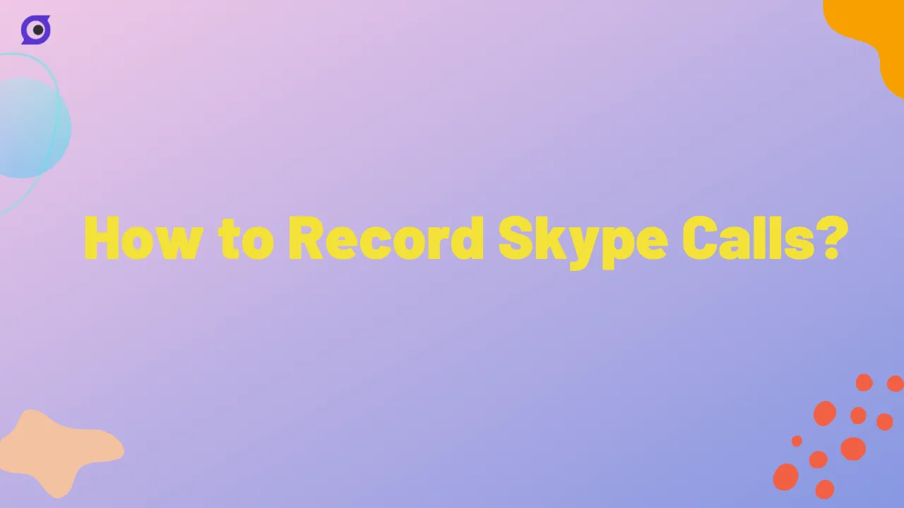 How to Record Skype Calls?