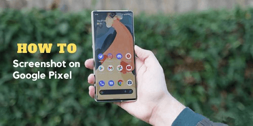 A Comprehensive Guide on How to Screenshot on Google Pixel 7