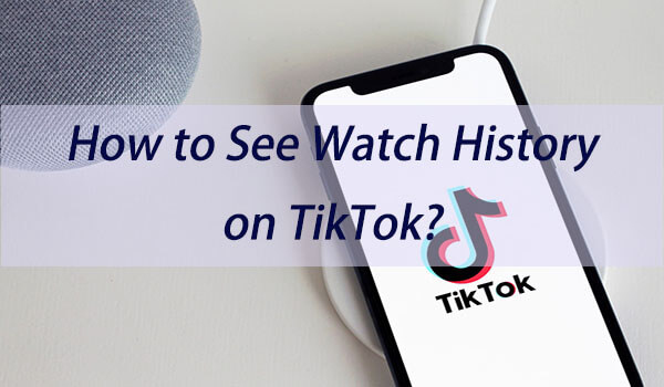 how to see watch history on tiktok