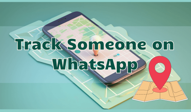 How Can I Track Someone on WhatsApp Without Them Knowing