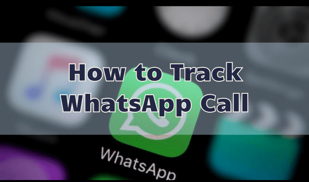 How to Track WhatsApp Calls Without Knowing?