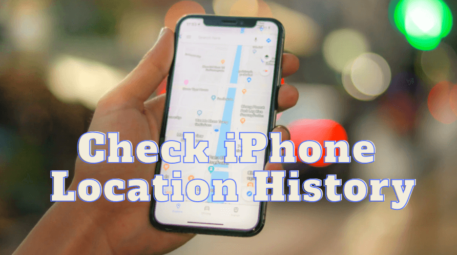 How to Check iPhone Location History? [100% Work!]