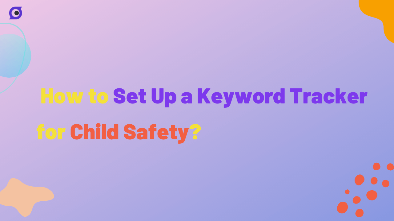 set up a keyword tracker fo child safety