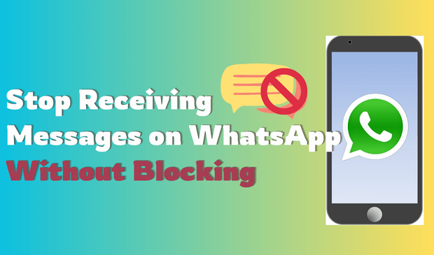 stop receiving messages on whatsapp without blocking