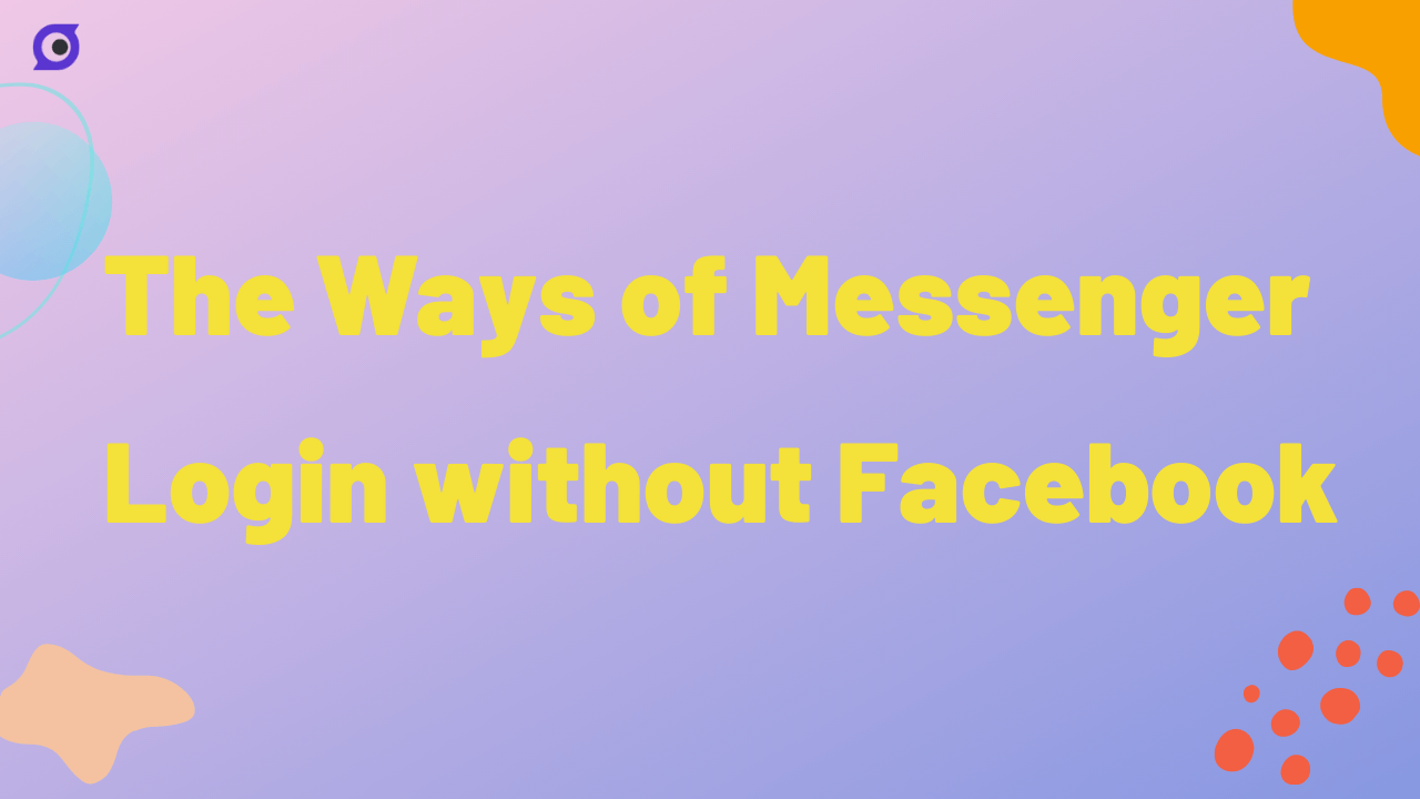 the-ways-of-messenger-login-without-facebook