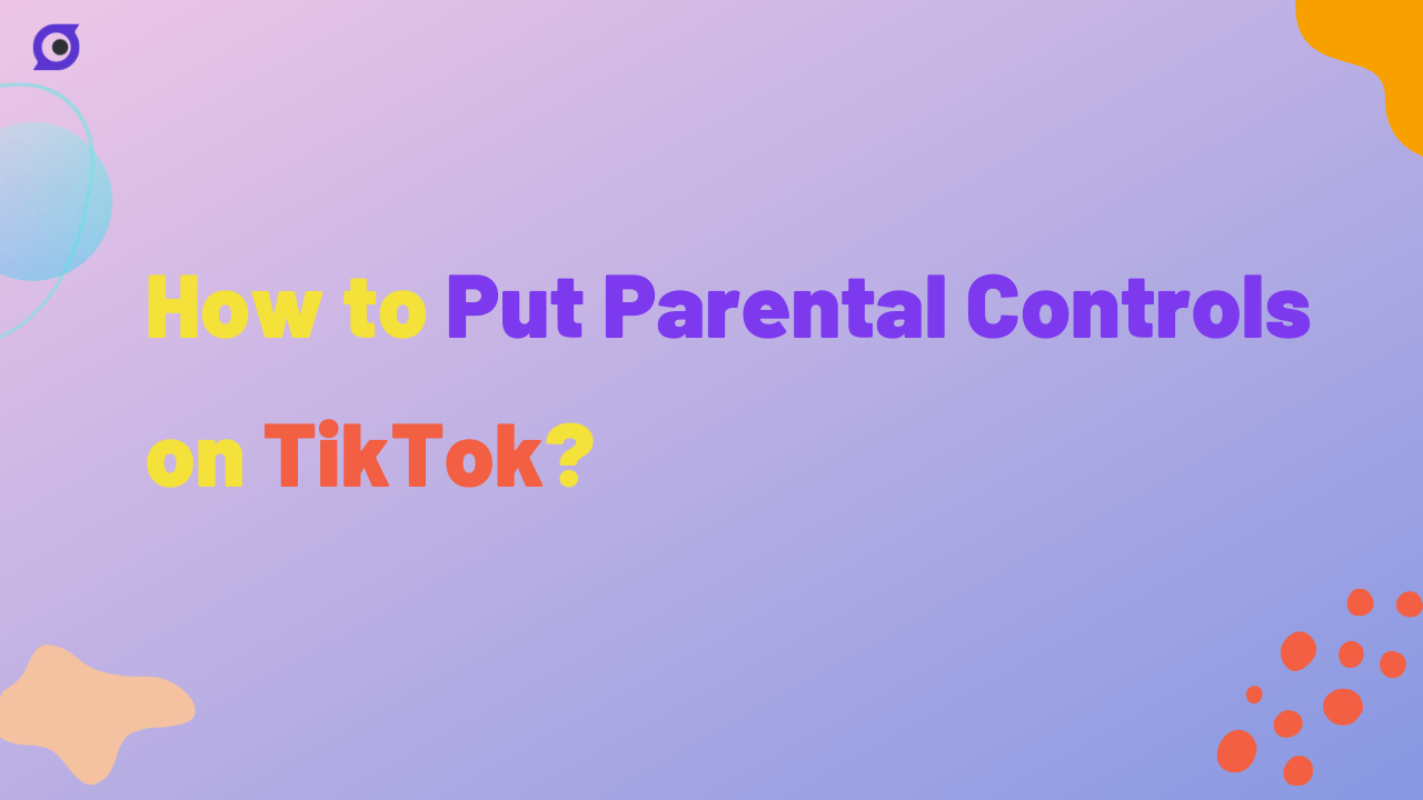 How to Put Parental Controls on TikTok?