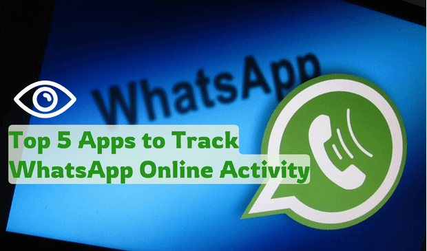Top 5 Apps to Track WhatsApp Online Activity [2024 Full Guide]
