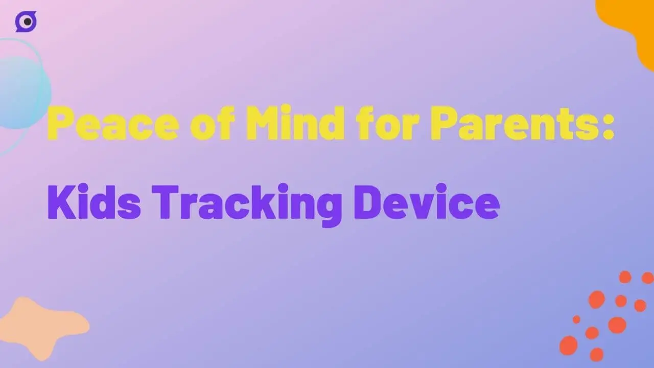 Peace of Mind for Parents: Kids Tracking Device