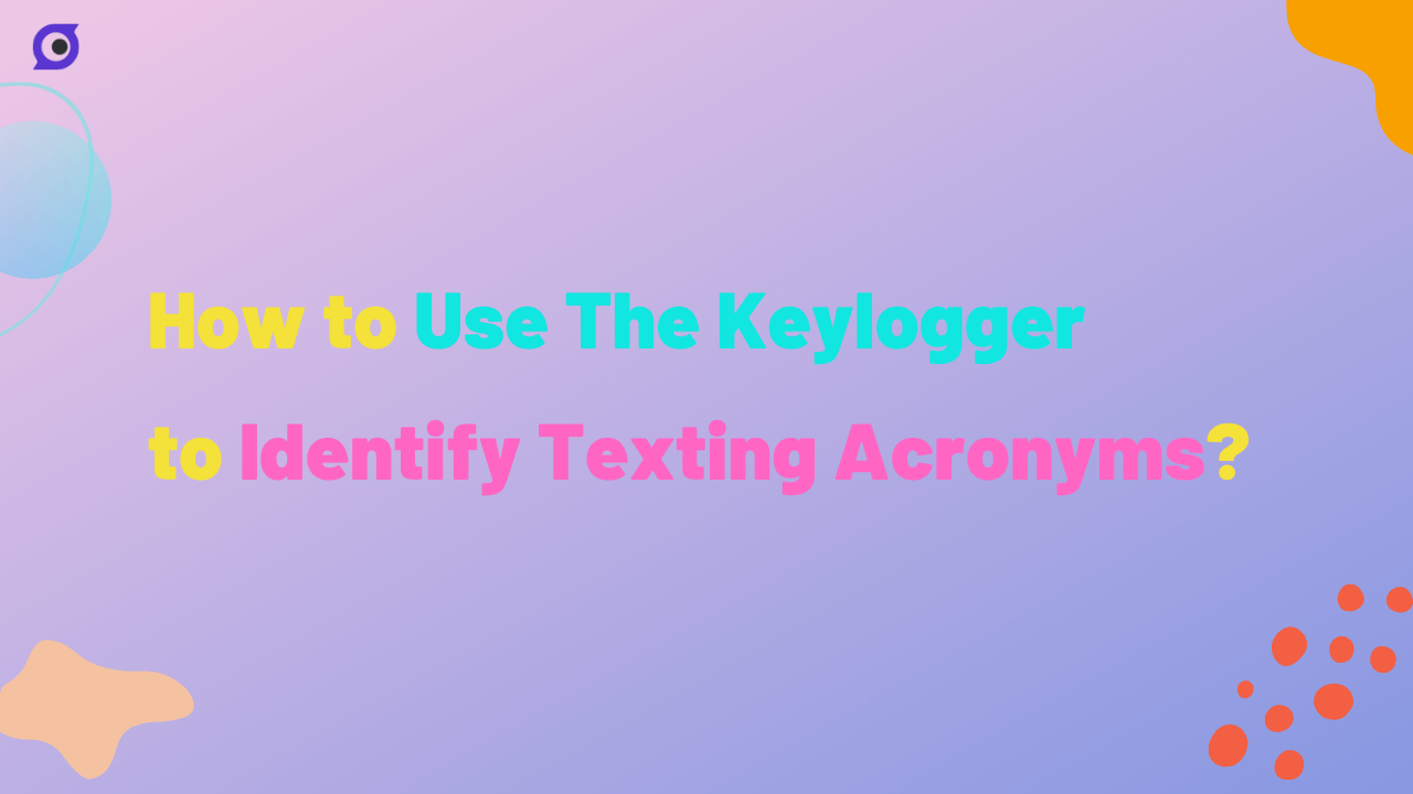use the keylogger to identify texting acronyms