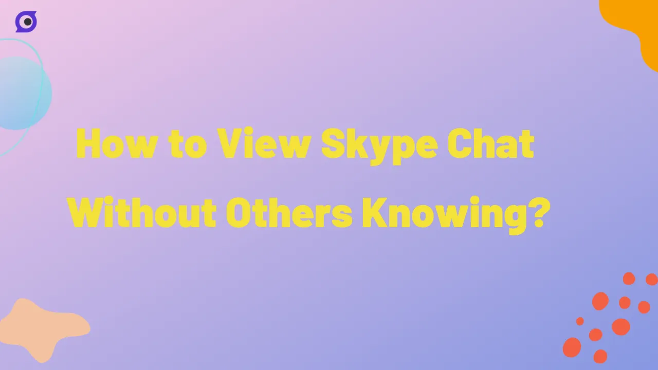 How to View Skype Chat Without Others Knowing?
