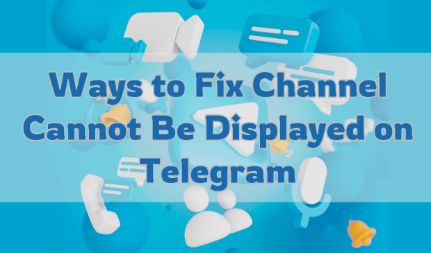 ways to fix channel cannot be displayed on telegram