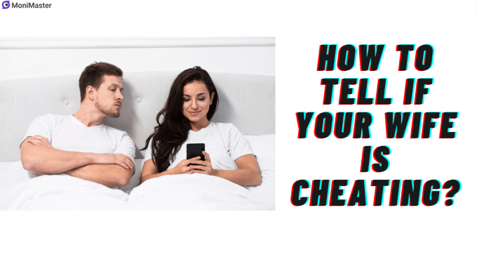 How to Tell If Your Wife is Cheating On You? 10 Signs