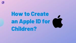 How to Create an Apple ID for Children and Monitor Their iPhone?