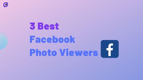 3 Best Facebook Photo Viewer Apps for Android and iOS