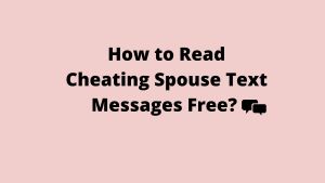 How to Read Cheating Spouse Text Messages Free? [3 Ways]