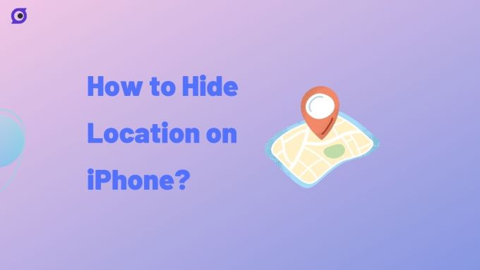 How to Hide Location on iPhone? [7 Ways]