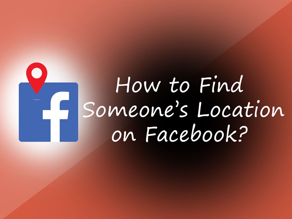 2022 How to Find Someone's Location On Facebook