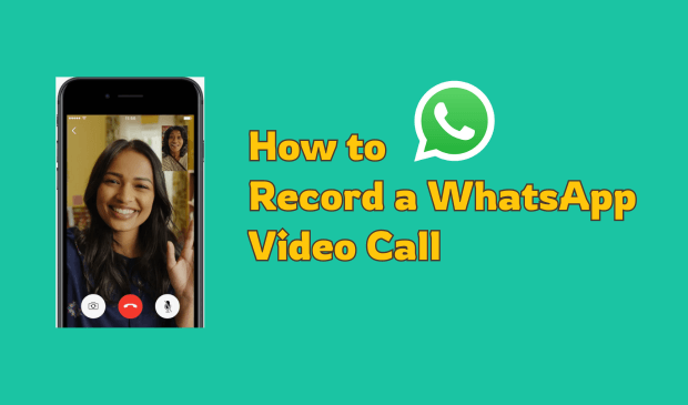 Easy Ways to Record WhatsApp Video Calls on Any Device 2024 
