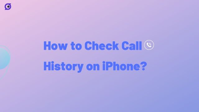 How to Check Call History on iPhone? 3 Ways