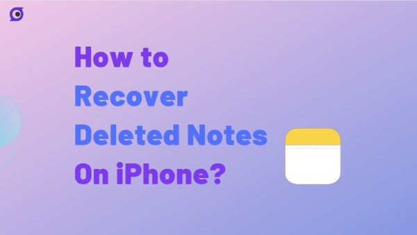 How to Recover Deleted Notes On iPhone?