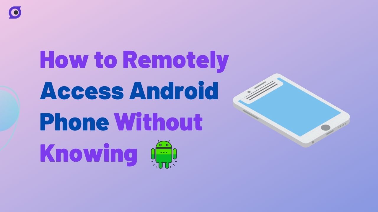 How to Control Another Phone From Your Phone Without Them Knowing For Free?