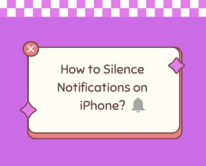 How to Silence Notifications on iPhone? [ 6 Easy Ways!]