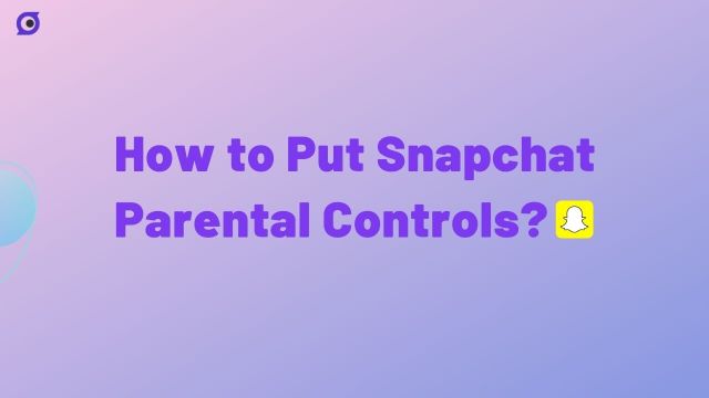 How to Put Snapchat Parental Controls?