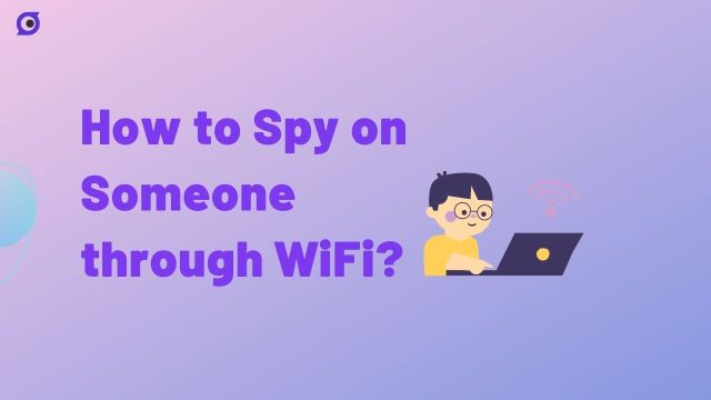 How to Spy on Someone through WiFi 2023