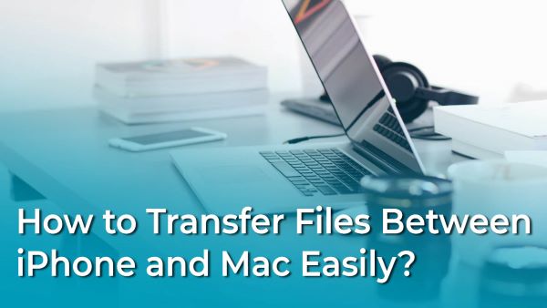 How to Transfer File Between iPhone and Mac？