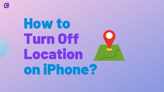 How to Turn Off Location on iPhone - 5 Easy Ways