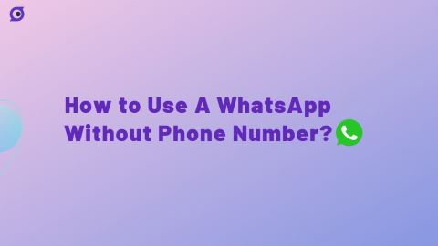 How to Use A WhatsApp Without Phone Number? 4 Ways!