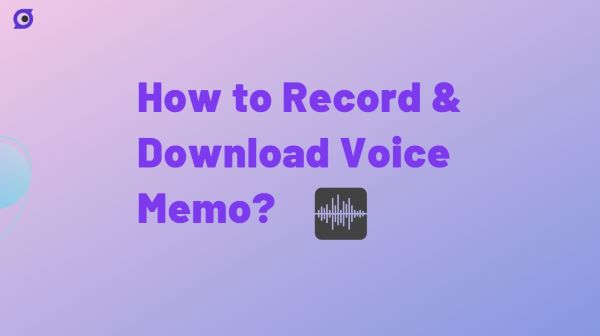 Recording and Downloading Your Voice Memo